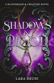Shadows In Blood: A Dark Paranormal Fantasy Romance (Bloodmoon & Creature Trilogy Book 3)