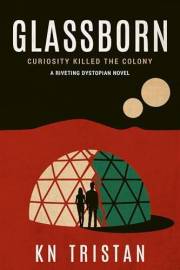 Glassborn: A Riveting Dystopian Novel (The Glassborn Chronicles Book 1)