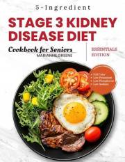 Stage 3 Kidney disease diet cookbook for Seniors - Essentials Edition: The 5-Ingredient, Low Sodium, Low Potassium & Low Phos