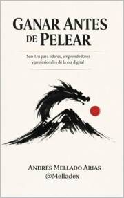 Ganar Antes de Pelear: Sun Tzu para líderes, emprendedores y profesionales de la era digital (El Arte de la Guerra de Sun Tzu