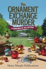The Ornament Exchange Murder: A Small Town Christmas in July Cozy Mystery Series (Christmas in July Mystery Series)