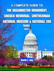 A Complete Guide to the Washington Monument, Lincoln Memorial, Smithsonian National Museum & National Zoo Travel 2025: Naviga