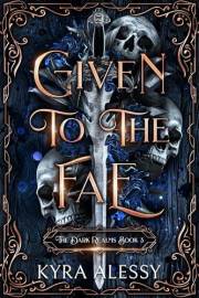 Given to the Fae: The Second Dark Realms Duet (The Dark Realms Book 3)