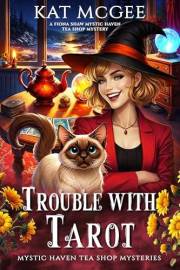 Trouble with Tarot: A Fiona Shaw Mystic Haven Tea Shop Mystery (Mystic Haven Tea Shop Mysteries Book 1)