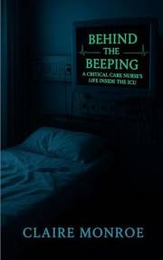 Behind the Beeping – A Critical Care Nurse’s Life Inside the ICU