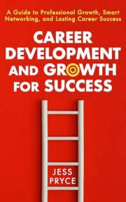 Career Development and Growth for Success: A Guide to Professional Growth, Smart Networking, and Lasting Career Success (Lead