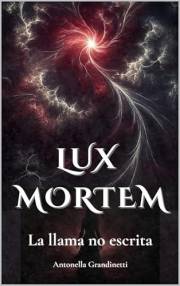 Lux Mortem: La llama no escrita (Spanish Edition)