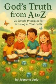 God's Truth from A to Z: 26 Simple Principles for Growing in Your Faith (Rooted and Growing)