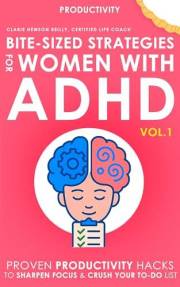 Bite-Size Strategies for Women with ADHD Volume 1: Proven Productivity Hacks to Sharpen Focus and Crush Your To-Do List (Bite