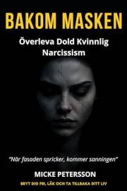 Bakom Masken: Överleva Kvinnlig Dold Narcissist (Överleva Narcissistens Våld Book 1) (Swedish Edition)