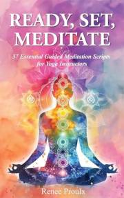 Ready, Set, Meditate: 37 Essential Guided Meditation Scripts for Yoga Instructors : Save Time with Ready-to-Use Yoga Teacher