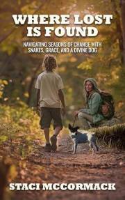 Where Lost Is Found: Navigating Seasons of Change with Snakes, Grace, and a Divine Dog