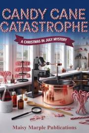 The Candy Cane Catastrophe: A Small Town Christmas in July Cozy Mystery Series (Christmas in July Cozy Mystery Series (Volume