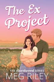 The Ex Project: A Spicy Small Town Second Chance Romance (The Heartwood Series)