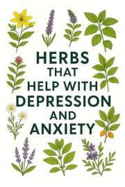 Herbs That Help With Depression and Anxiety (Healing Herbs & Remedies Collection)
