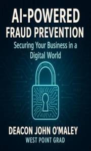 AI-Powered Fraud Prevention : Securing Your Business in a Digital World (Deacon O’Maley: AI Coach for Small Business)