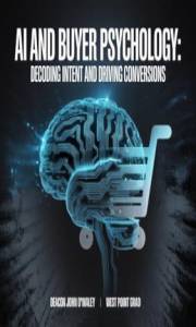 AI and Buyer Psychology: Decoding Intent and Driving Conversions (Deacon O’Maley: AI Coach for Small Business)