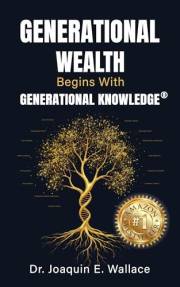 Generational Wealth Begins with Generational Knowledge: The Seven Stages of Financial Empowerment and a Legacy of Prosperity