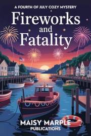 Fireworks and Fatality: A Fourth of July Cozy Mystery Series