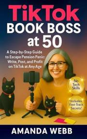 TikTok Book Boss at 50: Escape Pension Panic, Learn How to Earn Extra Income using social media, Master Online Sales & Build