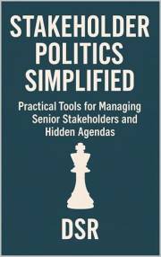 Stakeholder Politics Simplified: Practical Tools for Managing Senior Stakeholders and Hidden Agendas (The Commuter Series: Qu