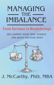 Managing the Imbalance, from Burnout to Breakthrough:: Reclaiming Your Time, Energy, and What Matters Most