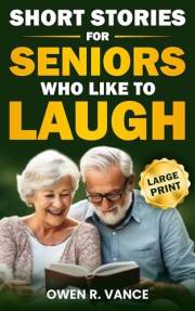 Short Stories for Seniors Who Like to Laugh: Uplifting and Funny Short Stories in Large Print – Feel-Good Tales to Inspire, E
