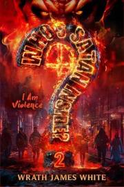 I Am Violence: Who’s Satan Inside? — The Human Monster (Who's Satan Inside? Book 2)