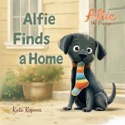 Alfie Finds a Home: A Sweet Puppy Adoption Story for Early Readers Ages 4–7 (Alfie the Puppy)