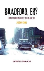 BRADFORD, EH?: Journey through the ’70s, ’80s, and ’90s (Bradford Back in the Day Memories Book 1)