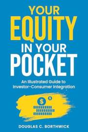 Your Equity in Your Pocket: An Illustrated Guide to Investor-Consumer Integration (The Insumer Revolution: Transform Customer