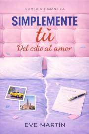SIMPLEMENTE TÚ: DEL ODIO AL AMOR (Spanish Edition)