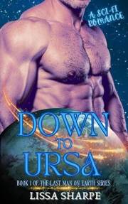 Down to Ursa: A Sci-Fi Adventure Romance (The Last Man on Earth Book 1)