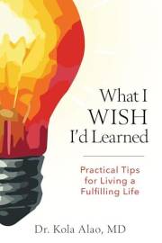 What I Wish I'd Learned: Practical Changes to Living Life to the Fullest