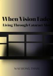 WHEN VISION FADES: Living Through Cataracts Alone