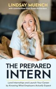 The Prepared Intern: Land Internships and Launch Your Career by Knowing What Employers Actually Expect