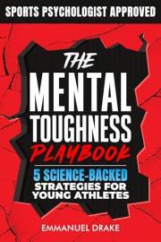 The Mental Toughness Playbook: 5 Science-Backed Strategies for Young Athletes to Crush Performance Anxiety and Build Unshakea