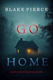 Go Home (A Kate Valentine FBI Suspense Thriller—Book One)