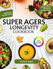 Super Agers Longevity Cookbook: Healthy 5-Ingredient Recipes to Boost Energy, Sharpen Your Mind, and Live Longer—Inspired by