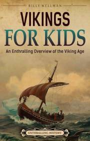 Vikings For Kids: An Enthralling Overview of the Viking Age (Travel through Time)