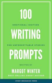 100 Writing Prompts: Emotional ignition For unforgettable stories (100 Ways To Write a Novel)