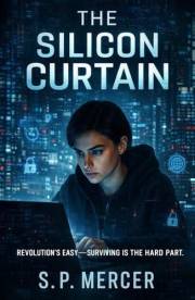 The Silicon Curtain: A Hacker’s Fight to Expose the World’s Most Dangerous Social Network (A Techno-Thriller)