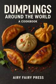 Dumplings Around the World: A Cookbook