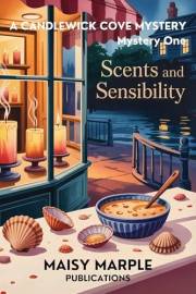 Scents and Sensibilities: A Small Time Candle and Fragrance Cozy Mystery Series (Candlewick Cove Mystery Series Book 1)