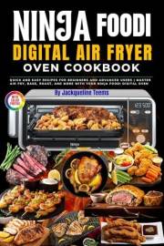 Ninja Foodi Digital Air Fryer Oven Cookbook: Quick and Easy Recipes for Beginners and Advanced Users | Master Air Fry, Bake,