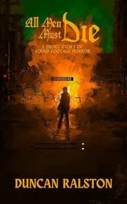 All Men Must Die: A Short Story of Found Footage Horror (Kindle Short Horrors Book 7)