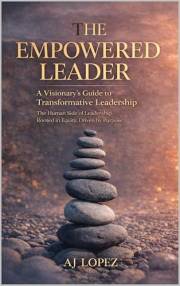 The Empowered Leader - A Visionary’s Guide to Transformational Leadership: The Human Side of Leadership - Rooted in Equity, D