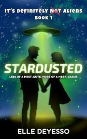 Stardusted: a sci-fi romcom (It's Definitely Not Aliens Book 1)