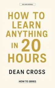 How to learn anything in 20 hours (HOW TO Series)