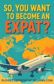 So, You Want to Become an Expat!: A No-B.S. Guide to Living Abroad in 2025 and Beyond